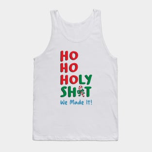 Ho Ho Holy Shit We Made It Tank Top